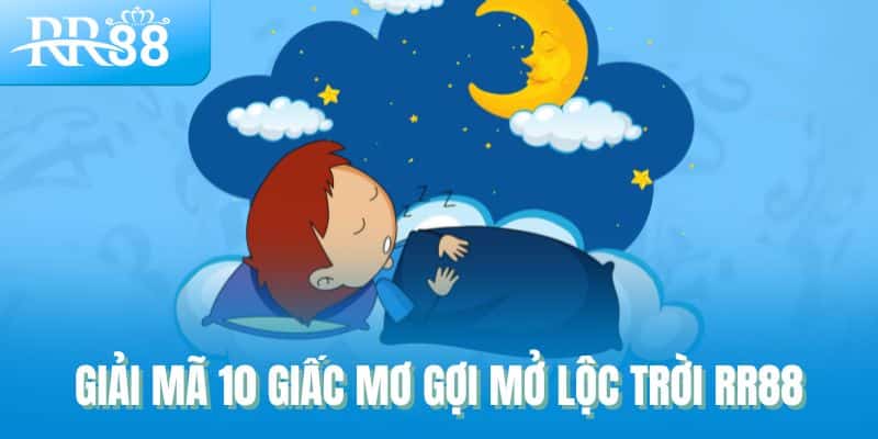 Giải mã 10 giấc mơ gợi mở lộc trời