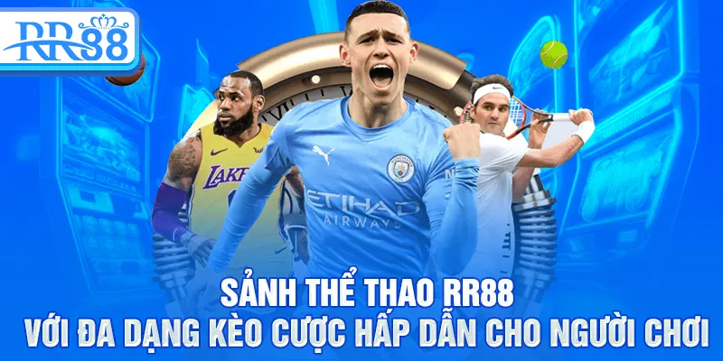 Sảnh thể thao RR88 với đa dạng kèo cược hấp dẫn cho người chơi